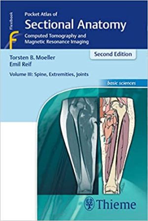 Pocket Atlas of Sectional Anatomy Volume III Spine Extremities Joints Computed Tomography and Magnetic Resonance Imaging 2nd edition