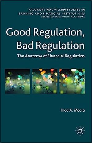 Good Regulation Bad Regulation The Anatomy of Financial Regulation