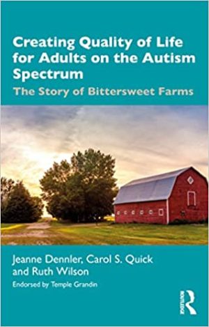 Creating Quality of Life for Adults on the Autism Spectrum The Story of Bittersweet Farms