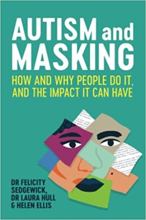 Autism and Masking How and Why People Do It and the Impact It Can Have