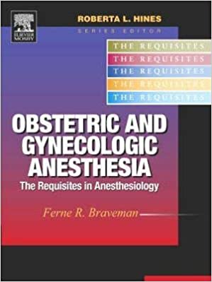 Obstetric And Gynecologic Anesthesia The Requisites in Anesthesiology