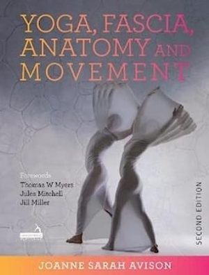 Yoga Fascia Anatomy and Movement by Joanne Avison 2nd Edition