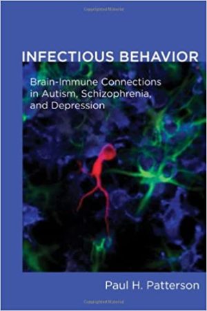 Infectious Behavior Brain Immune Connections in Autism Schizophrenia and Depression