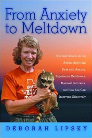 From Anxiety to Meltdown How Individuals on the Autism Spectrum Deal with Anxiety Experience Meltdowns Manifest Tantrums and How You Can Intervene Effectively