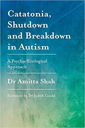 Catatonia Shutdown and Breakdown in Autism A Psycho Ecological Approach