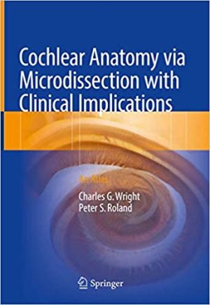 Cochlear Anatomy via Microdissection with Clinical Implications