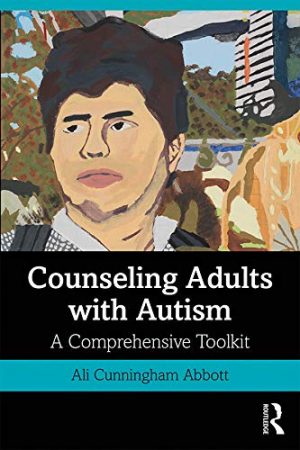 Counseling Adults with Autism A Comprehensive Toolkit