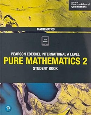 Pearson Edexcel International A Level Mathematics Pure 2 Mathematics Student Book