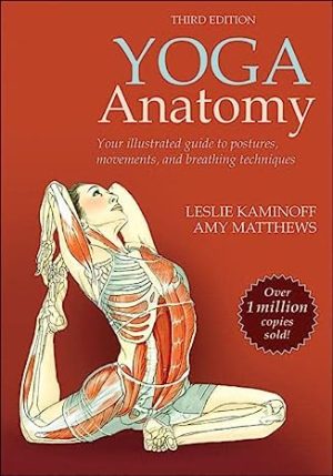 Yoga Anatomy by Leslie Kaminoff Amy Matthews