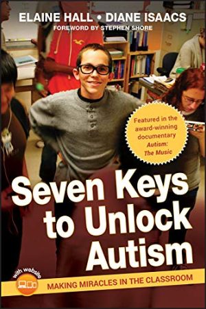 Seven Keys to Unlock Autism Making Miracles in the Classroom