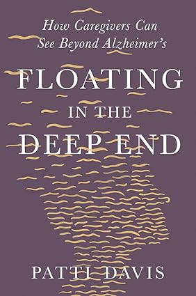 Floating in the Deep End How Caregivers Can See Beyond Alzheimers