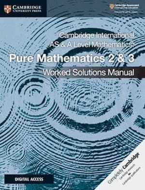 Cambridge International AS & A Level Mathematics Pure Mathematics 2 & 3 Worked Solutions Manual