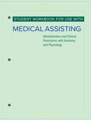 Student Workbook for Medical Assisting Administrative and Clinical Procedures with Anatomy and Physiology