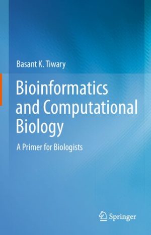 Bioinformatics and Computational Biology A Primer for Biologists