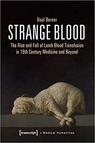 Strange Blood The Rise and Fall of Lamb Blood Transfusion in 19th Century Medicine and Beyond