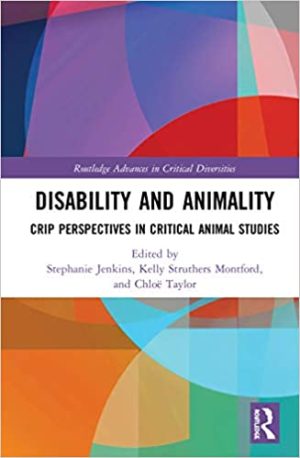 Disability and Animality Crip Perspectives in Critical Animal Studies