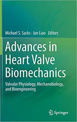 Advances in Heart Valve Biomechanics Valvular Physiology Mechanobiology and Bioengineering