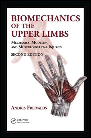 Biomechanics of the Upper Limbs Mechanics Modeling and Musculoskeletal Injuries 2nd Edition