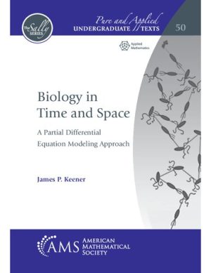Biology in Time and Space A Partial Differential Equation Modeling Approach
