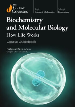 Biochemistry and Molecular Biology How Life Works