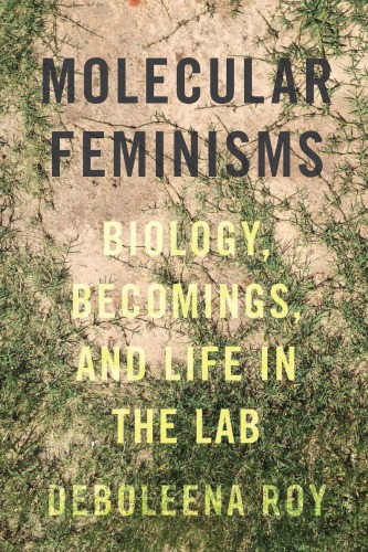 Molecular Feminisms Biology Becomings and Life in the Lab