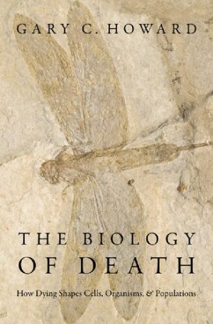 The Biology of Death How Dying Shapes Cells Organisms and Populations