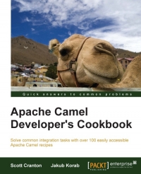Apache Camel Developers Cookbook Solve Common Integration Tasks With over 100 Easily Accessible Apache Camel Recipes