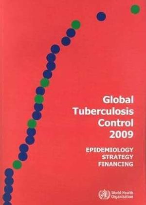 Global Tuberculosis Control 2009 Epidemiology Strategy Financing