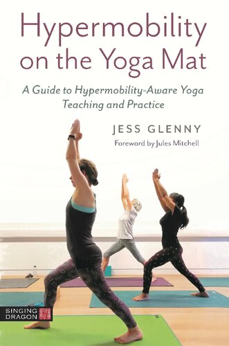 Hypermobility on the Yoga Mat A Guide to Hypermobility Aware Yoga Teaching and Practice