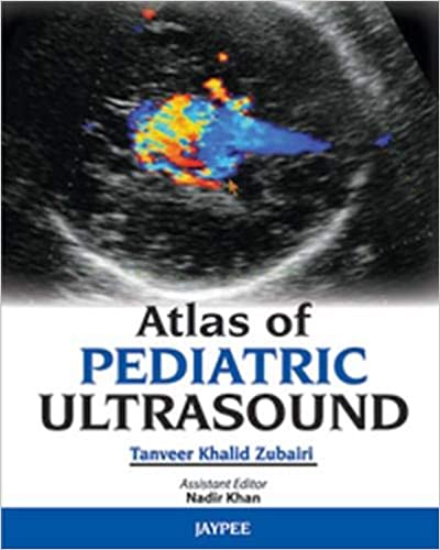 Atlas of Pediatric Ultrasound By Tanveer Khalid Zubairi