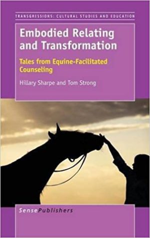 Embodied Relating and Transformation Tales from Equine Facilitated Counseling