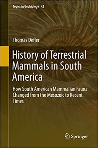 History of Terrestrial Mammals in South America How South American Mammalian Fauna Changed from the Mesozoic to Recent Times