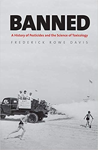 Banned A History of Pesticides and the Science of Toxicology