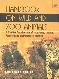 HandBook on Wild and Zoo Animals A Treatise for Students of Veterinary Zoology Forestry and Environmental Science