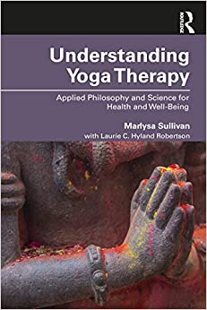 Understanding Yoga Therapy Applied Philosophy and Science for Health and Well being