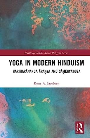 Yoga in Modern Hinduism Hariharānanda Āraṇya and Sāṃkhyayoga