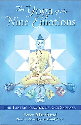 The Yoga of the Nine Emotions The Tantric Practice of Rasa Sadhana