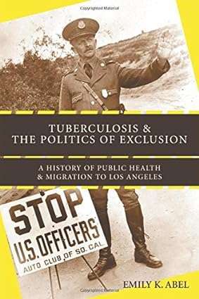 Tuberculosis and the Politics of Exclusion A History of Public Health and Migration to Los Angeles