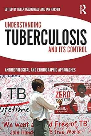 Understanding Tuberculosis and its Control Anthropological and Ethnographic Approaches