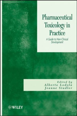 Pharmaceutical Toxicology in Practice A Guide to Non clinical Development