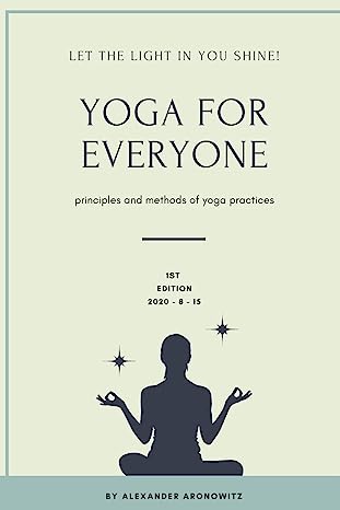 Yoga for Everyone Let the light in you shine Principles and methods of Yoga practices