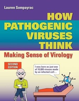 How Pathogenic Viruses Think Making Sense of Virology 2nd Edition