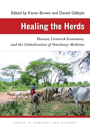 Healing the Herds Disease Livestock Economies and the Globalization of Veterinary Medicine