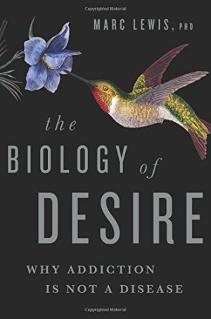The biology of desire why addiction is not a disease