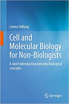 Cell and Molecular Biology for Non Biologists A short introduction into key biological concepts
