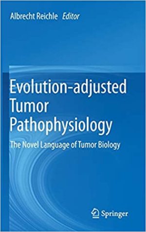 Evolution adjusted Tumor Pathophysiology The Novel Language of Tumor Biology