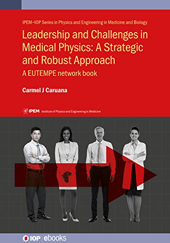 Leadership and Challenges in Medical Physics A Strategic and Robust Approach