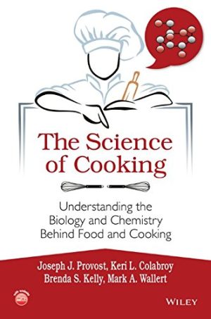 The Science of Cooking Understanding the Biology and Chemistry Behind Food and Cooking