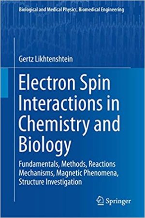 Electron Spin Interactions in Chemistry and Biology Fundamentals Methods Reactions Mechanisms Magnetic Phenomena Structure Investigation