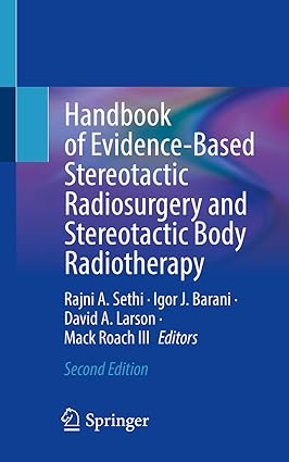 Handbook of EvidenceBased Stereotactic Radiosurgery and Stereotactic Body Radiotherapy 2nd Edition